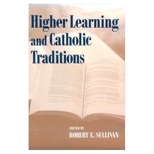 Higher Learning and Catholic Traditions by Erasmus Institute Staff and ...