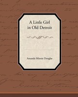 Amanda Minnie Douglas | A Little Girl In Old Detroit | Taschenbuch | Englisch