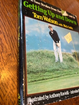 Getting Up and Down Tom Watson with Nick Seitz How to save strokes first edition
