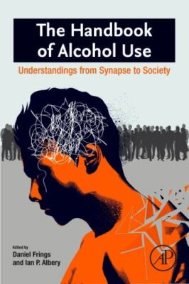 The Handbook of Alcohol Use Understandings from Synapse to Society Frings Albery