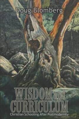 Wisdom and Curriculum: Christian Schooling After Postmodernity - GOOD