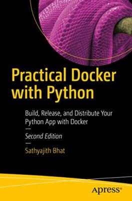Praktischer Docker mit Python: Erstellen, veröffentlichen und verteilen Sie Ihre Python-App...