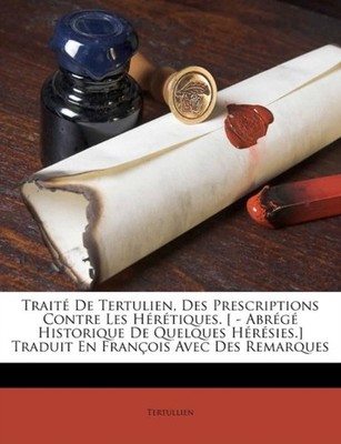 Tertullien - Trait De Tertulien Des Prescriptions Contre Les Hrtiq - X555z