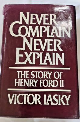 Never Complain Never Explain The Story of Henry Ford II Lasky*SIGNED