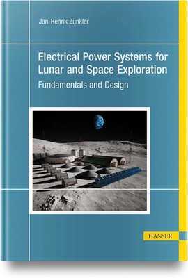 Electrical Power Systems for Lunar and Space Exploration Fundamentals and Design
