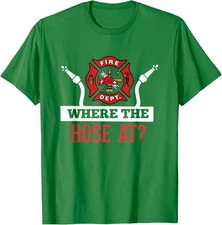 Where The Hose At? Funny Firefighter Tee Gift Present Unisex T-Shirt