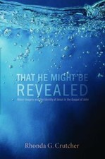 That He Might Be Revealed : Water Imagery and the Identity of Jesus R. Crutcher