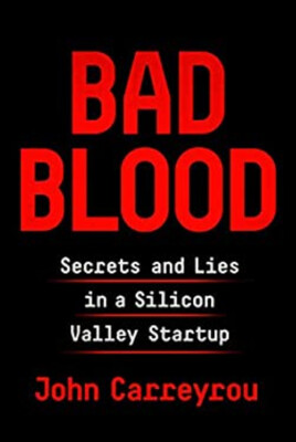 Bad Blood : Secrets and Lies in a Silicon Valley Startup John Car