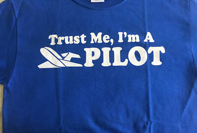 Trust Me I m A Pilot T-Shirt - Commercial, Private or Soon To Be Pilot (Small)