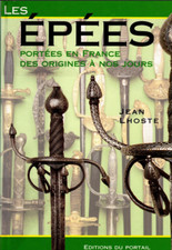 LES ÉPÉES PORTÉES EN FRANCE, DES ORIGINES A NOS JOURS - Jean LHOSTE