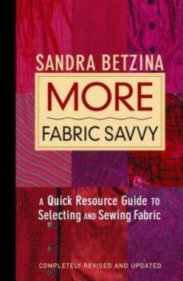 More Fabric Savvy: A Quick Resource Guide to Selecting and S - VERY GOOD