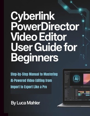 CyberLink PowerDirector Video Editor User Guide for Beginners: Step-by-Step Manu