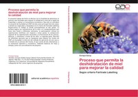 Enrique Garay | Proceso Que Permita La DeshidratacióN De Miel Para Mejorar La...