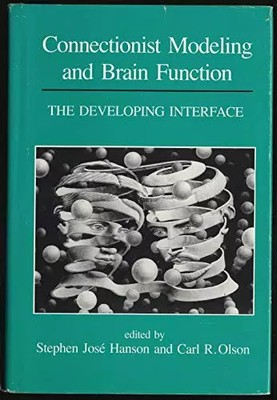 Connectionist Modeling and Brain Function: The Developing Interface, Stephen Jos