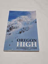 Oregon High: A Climbing Guide to Nine Cascade Volcanoes by Jeff Thomas