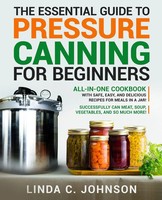 The Essential Guide To Pressure Canning For Beginners Linda C. Johnson Buch 2022