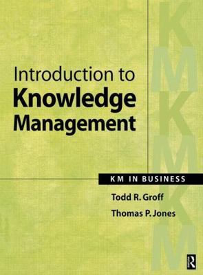 Introduction to Knowledge Management by Todd R. Groff, Thomas P. Jones