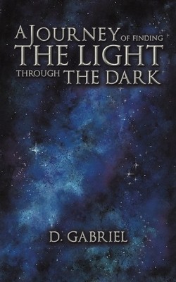 Gabriel D A Journey of Finding the Light Through the Dark (Paperback)