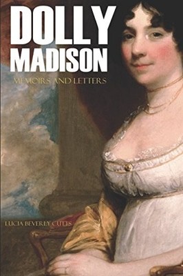 Memoirs and Letters of Dolly Madison (Annotated) - Madison, Dolly - Very Goo...