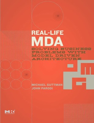 Real-Life MDA Solving Business Problems with Model Driven Architecture Buch 2007