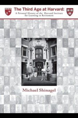 Shinagel - Third Age at Harvard  A Personal History of the  Harvard In - X555z
