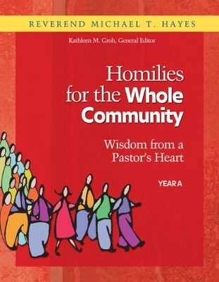 Homilies for the Whole Community Ye..., Michael T. Haye