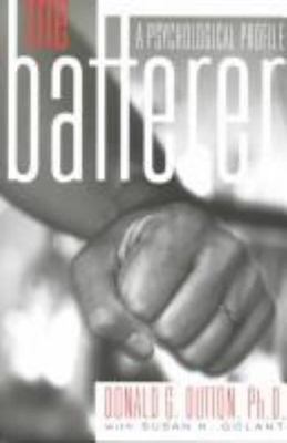 Batterer : A Psychological Profile by Susan K. Golant and Donald G. Dutton ...