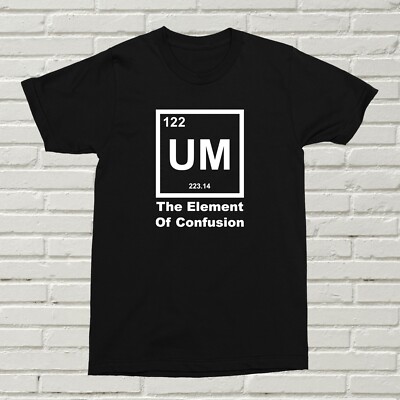 T-Shirt UM Das Element der Verwirrung lustig offensiv Geschenk Geburtstag XMAS