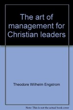 The Art of Management for Christian Leaders by Engstrom, Theodore Wilhelm;Dayto