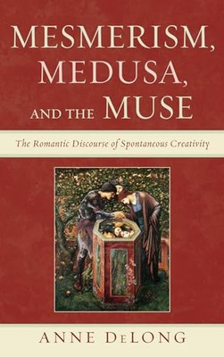 DeLong - Mesmerism Medusa and the Muse   The Romantic Discourse of S - X555z