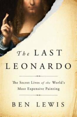 The Last Leonardo: The Secret Lives of the World's Most Expensive P - GOOD