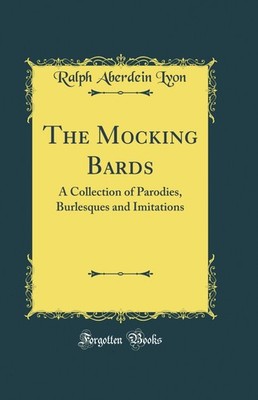 The Mocking Bards: A Collection of Parodies, Burlesques and Imitations