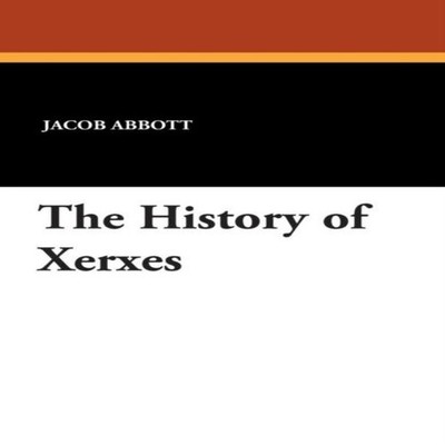 The History of Xerxes Jacob Abbott Paperback Wildside Press LLC