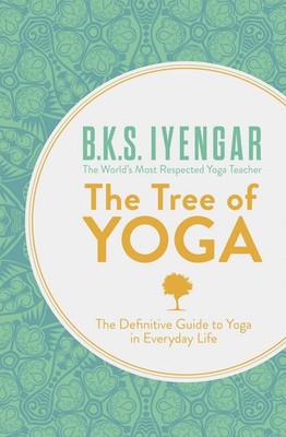 The Tree of Yoga: The Definitive Guide To Yoga In Everyday Life - paperback ...