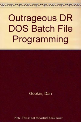Outrageous DR DOS Batch File Programming, Gookin, Dan Dan Gookin,
