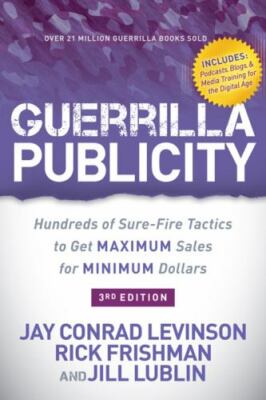 Guerrilla Publicity : Hundreds of Sure-Fire Tactics to Get Maximum Sales for ...