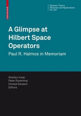 A Glimpse at Hilbert Space Operators Sheldon Axler