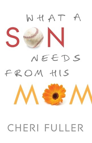 What a Son Needs from His Mom-Cheri Fuller