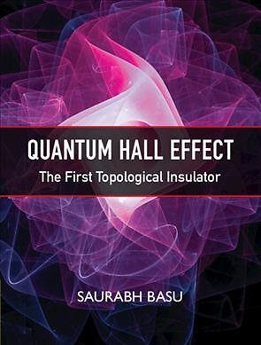 Quantum Hall Effect : The First Topological Insulator, Hardcover by Basu, Sau...