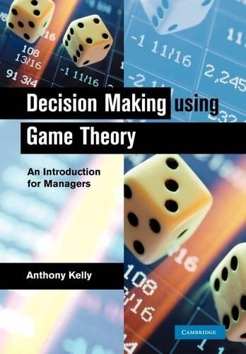 Decision Making Using Game Theory by Anthony Kelly - 9781107402676