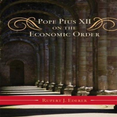 Pope Pius XII on the Economic Order Rupert J. Ederer Hardcover Bl