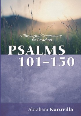 Psalms 101-150: A Theological Commentary for Preachers by Abraham Kuruvilla Pape