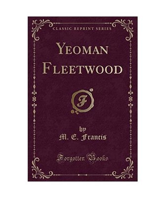 Yeoman Fleetwood [Classic Reprint], M. E. Francis