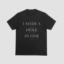 I Made a Hole in One Funny Golf Quote Minimalist T-Shirt