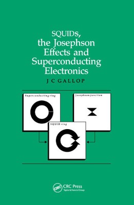 SQUIDs, the Josephson Effects and Superconducting Electronics (Series in