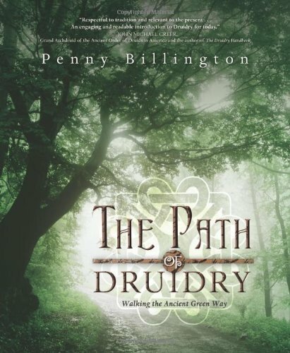 The Path of Druidry: Walking the Ancient Green Way By Penny Billington