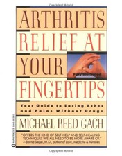 ARTHRITIS RELIEF AT YOUR FINGERTIPS By Michael Reed Gach **Mint Condition**
