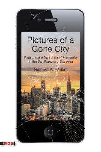 Pictures of a Gone City: Tech and the Dark Side of Prosperity in the San