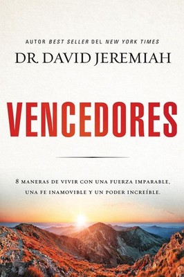 Vencedores: Ocho maneras de vivir con una fuerza imparable, una fe inamovible y 