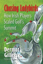 			Chasing Ladybirds: How Ireland Scaled Golf's Summit, Gilleece, Gilleece,..		
